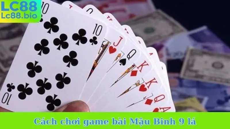 Cách chơi game bài Mậu Binh 9 lá