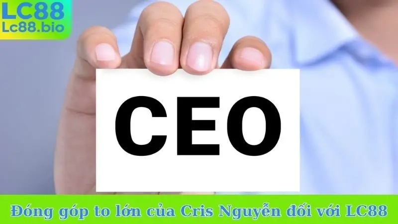 Đóng góp to lớn của Cris Nguyễn đối với LC88