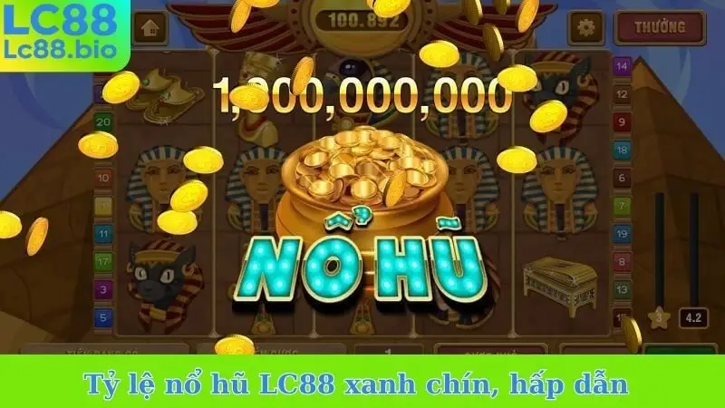 Tỷ lệ nổ hũ LC88 xanh chín, hấp dẫn